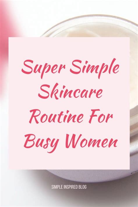 Super Simple Skincare Routine For Busy Moms