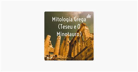 Mitologia Grega Teseu E O Minotauro Apple Podcasts