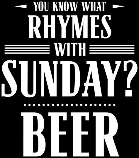 You Know What Rhymes With Sunday Beer Digital Art By Patrick Hiller Fine Art America