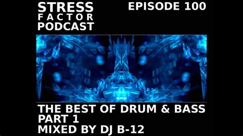 Stress Factor Podcast 100 Dj B 12 The Best Of The Stress Factor Podcast Pt 1 Drum And Bass