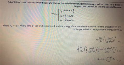 Solved A Particle Of Mass M Is Initially In The Ground State