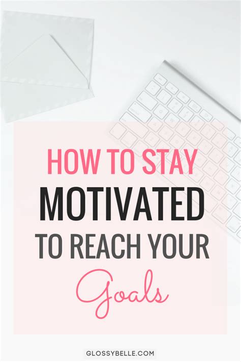 How To Stay Motivated To Reach Your Goals Glossy Belle