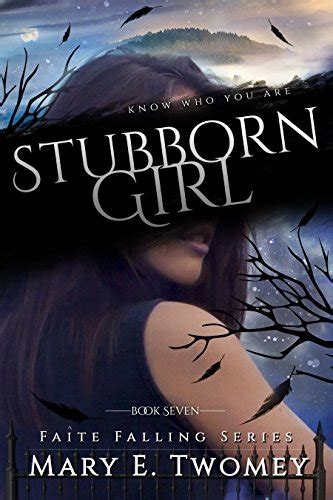 Stubborn Girl Faite Falling 7 By Mary E Twomey Goodreads