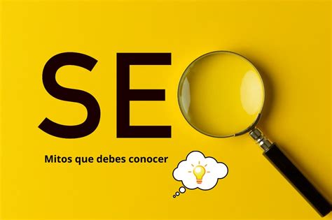 Transforma Tu Estrategia Digital Mitos De Seo Que Debes Dejar Atr S