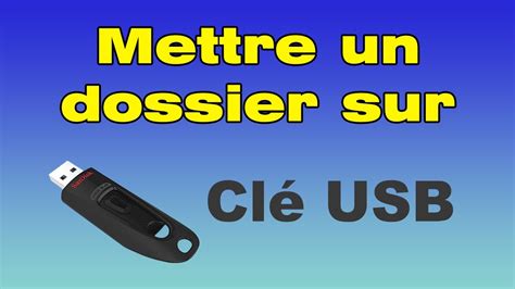 Comment Mettre Un Dossier Sur Une Cl Usb Youtube