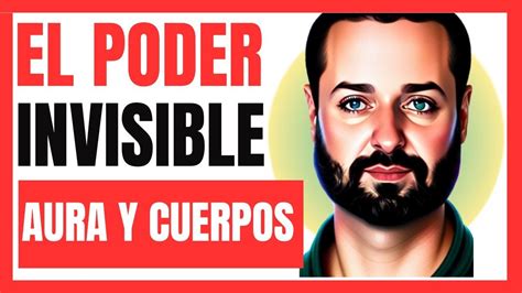 Dominando Tus Cuerpos Sutiles Para Una Vida Plena El Poder Invisible