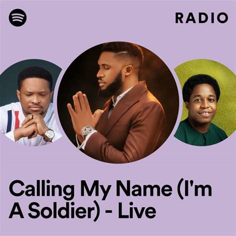 Calling My Name Im A Soldier Live Radio Playlist By Spotify Spotify