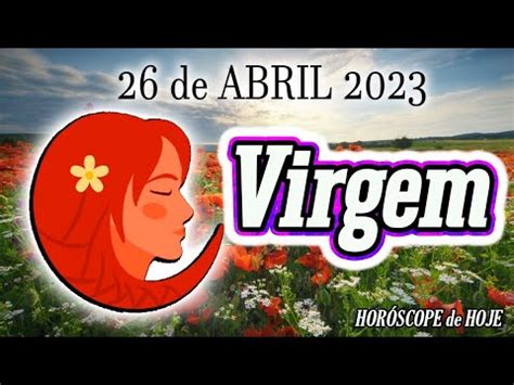 Horóscopo de hoje VIRGEM 26 de ABRIL 2023 previsão do dia de hoje