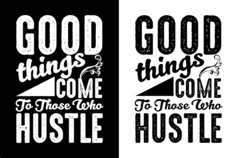 Premium Vector Good Things Come To Those Who Hustle Inspirational Motivational Quote T Shirts