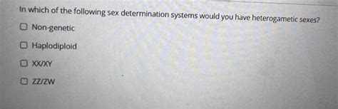 Solved In Which Of The Following Sex Determination Systems Chegg