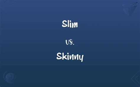 Slim Vs Skinny Whats The Difference