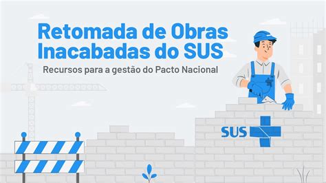 Como Manifestar Interesse Em Retomar Obras Paralisadas Ou Inacabadas Do