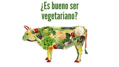 ¿es Bueno Ser Vegetariano