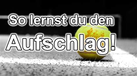 So Lernst Du Den Aufschlag Tennis Aufschlag Technik Youtube