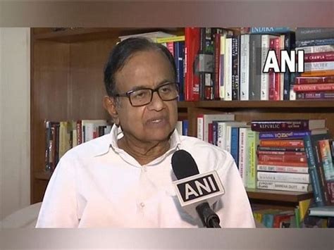 Chidambaram Refutes Dhankhar S Remark Parliament Is Supreme