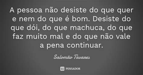 A Pessoa Não Desiste Do Que Quer E Nem Salomão Tavares Pensador