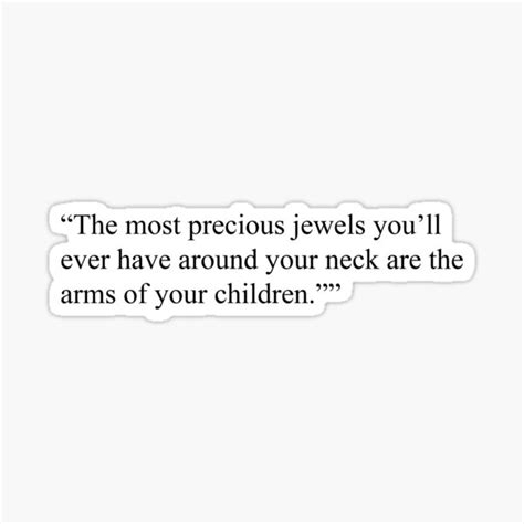 The Most Precious Jewels Youll Ever Have Around Your Neck Are The Arms