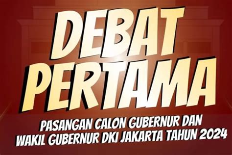 Debat Pilkada Jakarta Hari Ini Tayang Jam Berapa Intip Di Sini