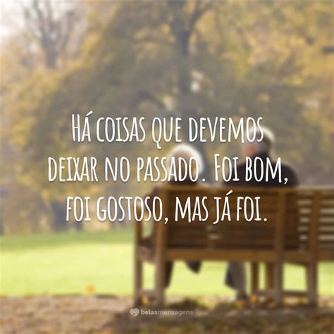 Frases De Passado Para Viver Sem Arrependimentos Do Que Passou