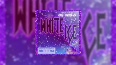 White Ice Chopped Not Slopped Mixtape Hosted By Dj Mike G Og Ron C