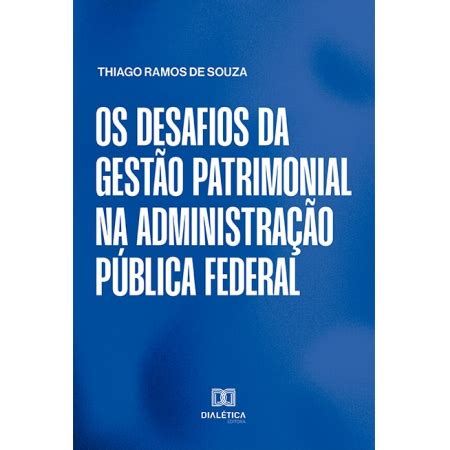 Os desafios da gestão patrimonial na Administração Pública federal