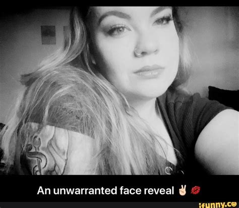 An unwarranted face reveal U F - An unwarranted face reveal 🏻💋 - iFunny