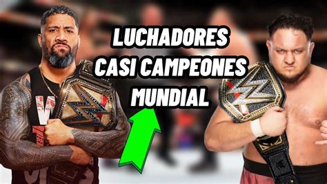 Luchadores Que Casi Ganan Un Titulo Mundial En Wwe Youtube