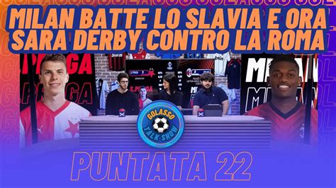 Golasso Puntata Milan Batte Lo Slavia E Ora Sar Derby Vs Roma