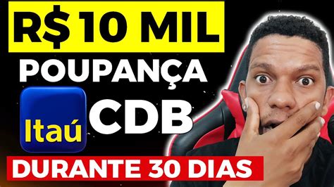 COLOQUEI 10 MIL REAIS NA POUPANÇA e R 10 MIL NO CDB DO ITAÚ DURANTE 30