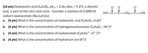 Solved 16 Pts Oxaloacetic Acid