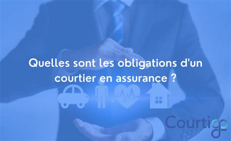 Quelles Sont Les Obligations Dun Courtier En Assurance