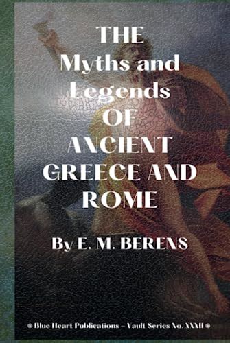 The Myths And Legends Of Ancient Greece And Rome By E M Berens