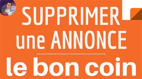 SUPPRIMER ANNONCE Le Bon Coin Comment Effacer Une Annonce Sur Mon