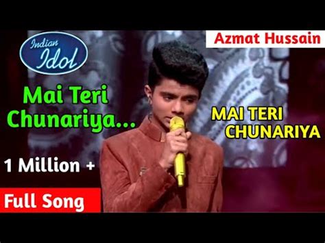 Azmat Hussain Mai Teri Chunariya Song Indian Idol 11 Mai Teri