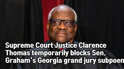 Supreme Court Justice Clarence Thomas Temporarily Blocks Sen Grahams