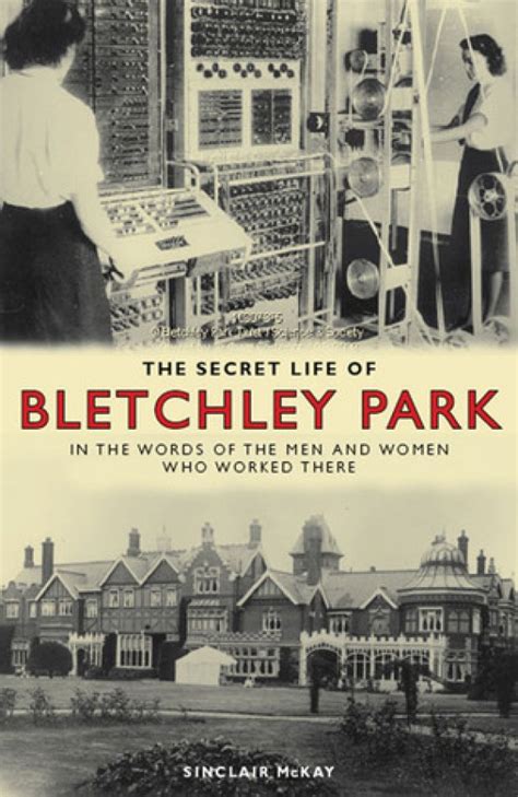 The Secret Life Of Bletchley Park Van Sinclair Mckay