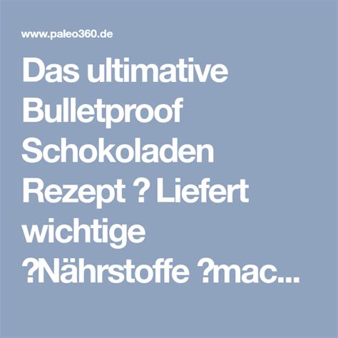 Das Ultimative Bulletproof Schokoladen Rezept Liefert Wichtige