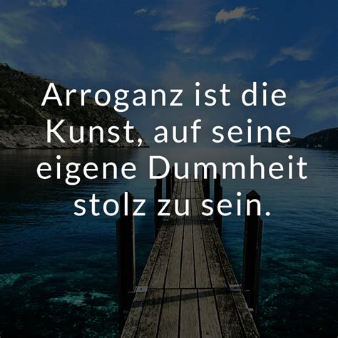 ᐅ Arroganz ist Kunst auf seine eigene Dummheit stolz zu sein