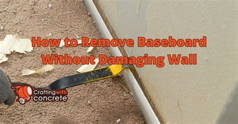 How To Remove Baseboard Without Damaging Wall Craftingwithconcrete