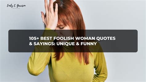 Best Foolish Woman Quotes Sayings Unique Funny Emily E