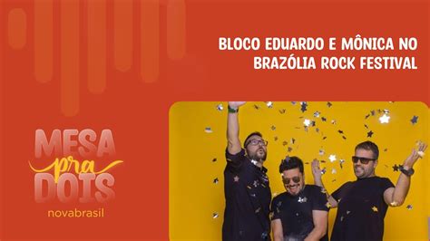 Mesa Pra Dois Bloco Eduardo E M Nica No Braz Lia Rock Festival Youtube