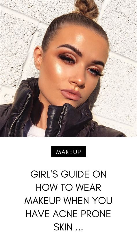 Girls Guide On How To Wear Makeup When You Have Acne Prone Skin