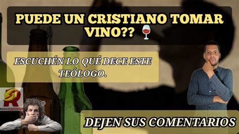 PUEDE UN CRISTIANO TOMAR VINO MIREN LO QUE DICE ESTE TEOLOGO