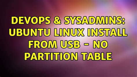 Devops Sysadmins Ubuntu Linux Install From Usb No Partition Table