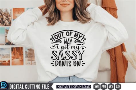 Out Of My Way I Got My Sassy Pants On Graphic By Design S Dark