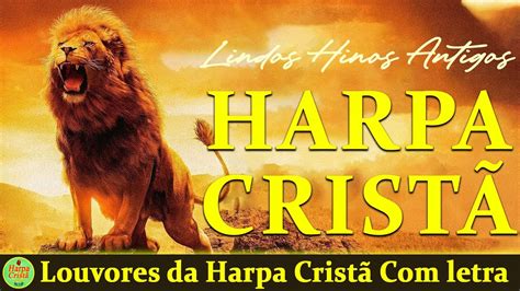 Louvores Da Harpa Cristã Hinos Que Trazem Paz No Lar Louvores da