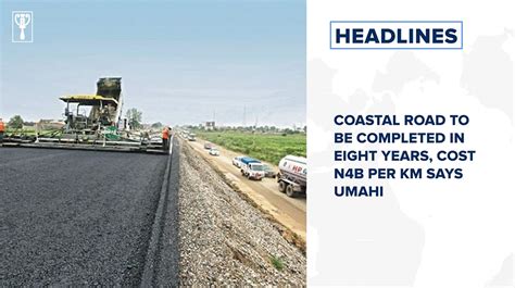 Coastal Road To Be Completed In Eight Years Cost N B Per Km Says Umahi