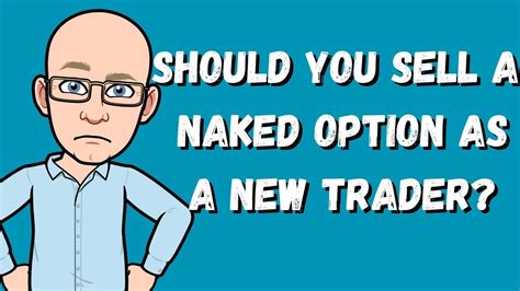 Should You Sell Naked Options As A New Trader Youtube