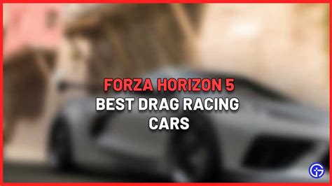 Best Drag Racing Cars In Forza Horizon Gamer Tweak