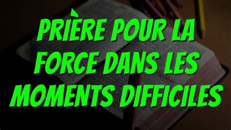 PRIÈRE POUR LA FORCE DANS LES MOMENTS DIFFICILES Matin et Soir de